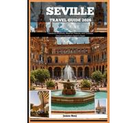 SEVILLE TRAVEL GUIDE 2026: Flamenco Rhythms, Moorish Palaces, and Timeless Charm in Southern Spain’s Heart (Journey Through the Nature Guide)