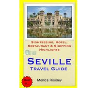 Seville Travel Guide: Sightseeing, Hotel, Restaurant & Shopping Highlights