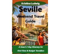 Seville Weekend Travel Guide: A Smart 2-Day Itinerary for First-Time & Budget Travellers (The Smart City Trips Series)