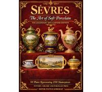 Sèvres: The Art of Soft Porcelain (The Legendary 1892 Garnier Edition): 50 Plates Representing 250 Masterpieces (Gallery of Books on Antique Porcelain)