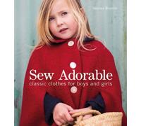 Sew Adorable : Classic Clothes for Boys and Girls