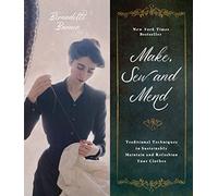 Sew and Mend Make: Traditional Techniques to Sustainably Maintain and Refashion Your Clothes