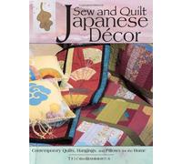 Sew and Quilt Japanese Quilt Decor: Contemporary Quilts, Hangings, and Pillows for the Home