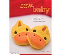 Sew Baby: Cuddly and Cute Bibs, Blankets, Booties, and More