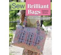 Sew Brilliant Bags: Choose from 12 beautiful projects, then design your own
