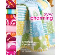 Sew Charming: 40 Simple Sewing and Hand-printing Projects for Home and Family