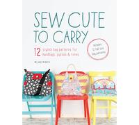 Sew Cute to Carry: 12 Stylish Bag Patterns for Handbags, Purses & Totes