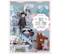 Sew Cute Toys: 24 gifts to make and treasure