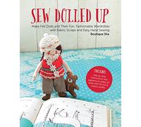Sew Dolled Up: Make Felt Dolls and Their Fun, Fashionable Wardrobes with Fabric Scraps and Easy Hand Sewing