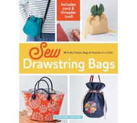 Sew Drawstring Bags: 14 Pretty Purses, Bags & Pouches in a Cinch (Hardware Included)