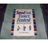 Sew Fast, Faster, Faster: Timesaving Techniques and Shortcuts for Busy Sewers (A Rodale sewing book)
