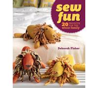 Sew Fun: 20 Projects for the Whole Family