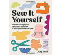 Sew It Yourself with DIY Daisy: 20 Pattern-Free Projects (and Infinite Variations) To Make Your Dream Wardrobe (Paperback) - Daisy Braid Book