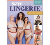 Sew Lingerie : Make Size-Inclusive Bras, Panties, Swimwear & More; Everything You Need to Know
