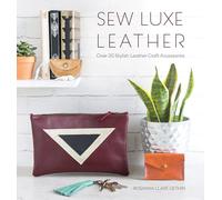 Sew Luxe Leather: Over 20 Stylish Leather Craft Accessories