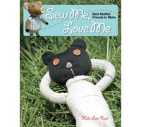 Sew Me Love Me: Best Stuffed Friends to Make