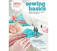 Sew Me! Sewing Basics : Simple Techniques and Projects for First-Time Sewers