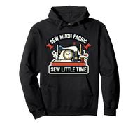 Sew Much Fabric Little Time Funny Quilting Sewing Machin Pullover Hoodie