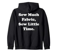 Sew Much Fabric, Sew Little Time Funny Saying Zip Hoodie