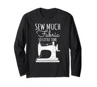 Sew Much Fabric So Little Time Sewing Lover Design Long Sleeve T-Shirt