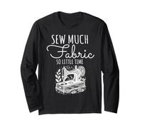 Sew Much Fabric So Little Time Sewing Lover Design Long Sleeve T-Shirt