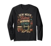 Sew Much Fabric So Little Time Sewing Lover Design Long Sleeve T-Shirt
