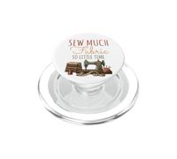 Sew Much Fabric So Little Time Sewing Lover Design PopSockets PopGrip for MagSafe