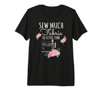 Sew Much Fabric So Little Time Sewing Lover Design Premium T-Shirt