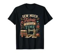 Sew Much Fabric So Little Time Sewing Lover Design T-Shirt