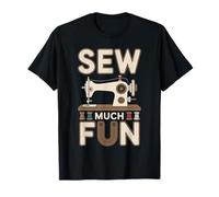Sew Much Fun Sewer Funny Sewing Machine Quilter Crafting T-Shirt