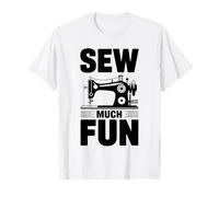 Sew Much Fun Sewer Funny Sewing Machine Quilter Crafting T-Shirt