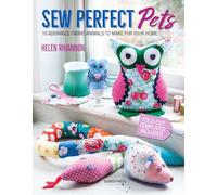 Sew Perfect Pets: 18 Adorable Fabric Animals to Make for Your Home