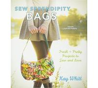 Sew Serendipity Bags: Fabulous Bags to Make and Love