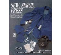 Sew, Serge, Press: Speed Tailoring in the Ultimate Sewing Centre