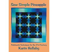 Sew Simple Pineapple: Patchwork Techniques for the 21st Century (Karin Hellaby) Unique Method Creates Pineapple Blocks Quickly; Step-by-Step Instructions & Diagrams, Tips, and an Inspirational Gallery