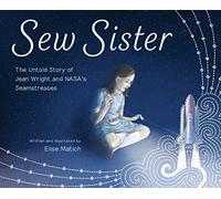 Sew Sister: The Untold Story of Jean Wright and NASA?s Seamstresses