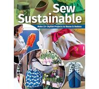 Sew Sustainable: Make 22 stylish projects to reuse & reduce
