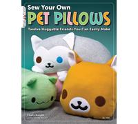 Sew Your Own Pet Pillows : Twelve Huggable Friends You Can Easily Make