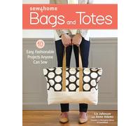 Sew4Home Bags and Totes 10 Easy Fashionable Projects Anyone Can Sew by Liz Johnson & Anne Adams