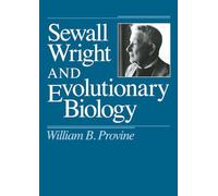 Sewall Wright and Evolutionary Biology (Science and Its Conceptual Foundations series)
