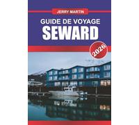 SEWARD GUIDE DE VOYAGE 2026: Découvrez des joyaux cachés, des monuments historiques, des conseils de voyage et des expériences de vacances inoubliables