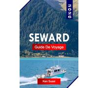 SEWARD GUIDE DE VOYAGE 2026: Explorez l'Alaska avec des glaciers, des fjords, de l'observation des baleines et des aventures d'entrée vers le parc national des fjords de Kenai