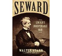 Seward: Lincoln's Indispensable Man