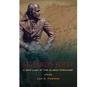 Seward′s Folly - A New Look at the Alaska Purchase