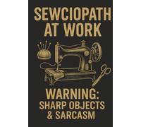 Sewciopath at Work - Funny Sewing Notebook for Seamstresses and Tailors: A hilarious lined notebook for sarcastic sewists, full of humour and vintage style