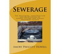 Sewerage: The Designing, Construction and Maintaining of Sewage Systems and Sewage Treatment Plants