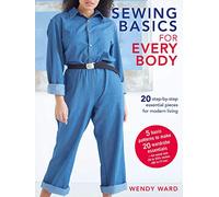 Sewing Basics for Every Body: 20 step-by-step essential pieces for modern living