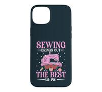 Sewing Brings Out The Best In Me Quilter Quilting Seamstress Case for iPhone 15 Plus