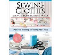 Sewing Clothes-Elevate Your Sewing Skills: A Master Class in Finishing, Embellishing, and the Details