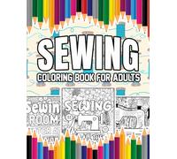 Sewing Coloring Book For Adults: A Stress-Relief, Inspiring and Humorous Coloring Pages for Sewists, Tailors and Seamstresses